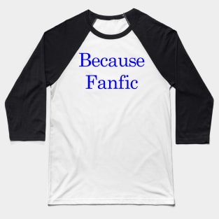 Because Fanfic Baseball T-Shirt